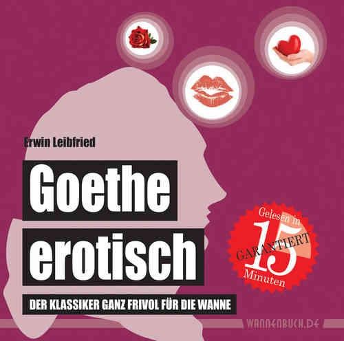 Goethe erotisch: Der Klassiker ganz frivol für die Wanne